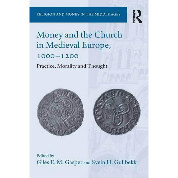 Religion and Money in the Middle Ages: Money and the Church in Medieval Europe, 1000-1200: Practice, Morality and Thought (Hardcover)