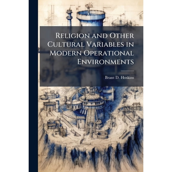 Religion and Other Cultural Variables in Modern Operational Environments, (Paperback)