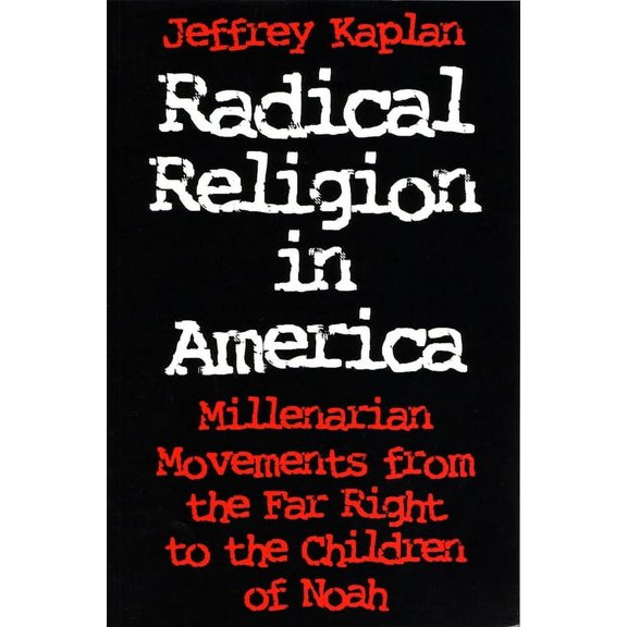 Religion and Politics: Radical Religion in America: Millenarian Movements from the Far Right to the Children of Noah (Paperback)