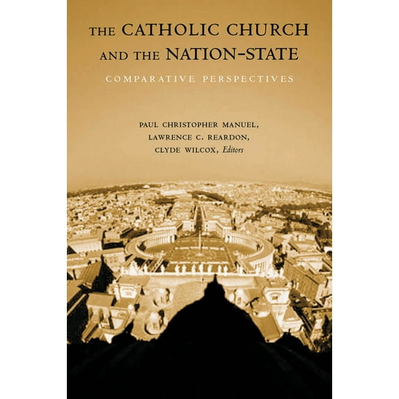 Religion and Politics The Catholic Church and the Nation-State: Comparative Perspectives, (Paperback)