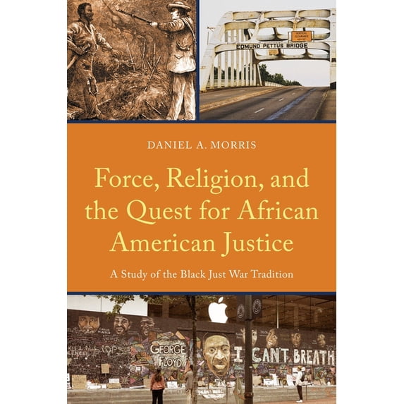 Religion and Race Force, Religion, and the Quest for African American Justice: A Study of the Black Just War Tradition, (Paperback)