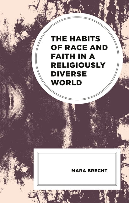 Religion and Race The Habits of Race and Faith in a Religiously Diverse ...