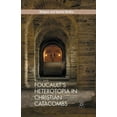thumbnail image 1 of Religion and Spatial Studies Foucault's Heterotopia in Christian Catacombs: Constructing Spaces and Symbols in Ancient Rome, (Paperback), 1 of 1