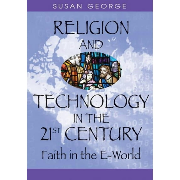 Religion and Technology in the 21st Century: Faith in the E-World, (Hardcover)