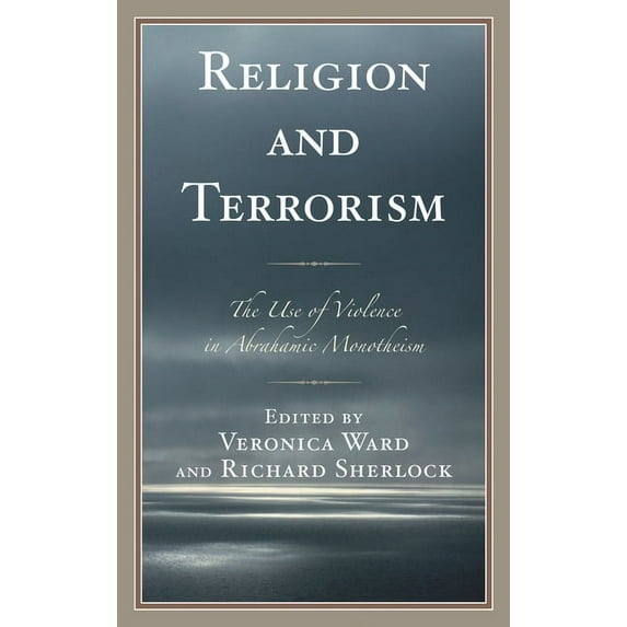 Religion and Terrorism: The Use of Violence in Abrahamic Monotheism, (Hardcover)