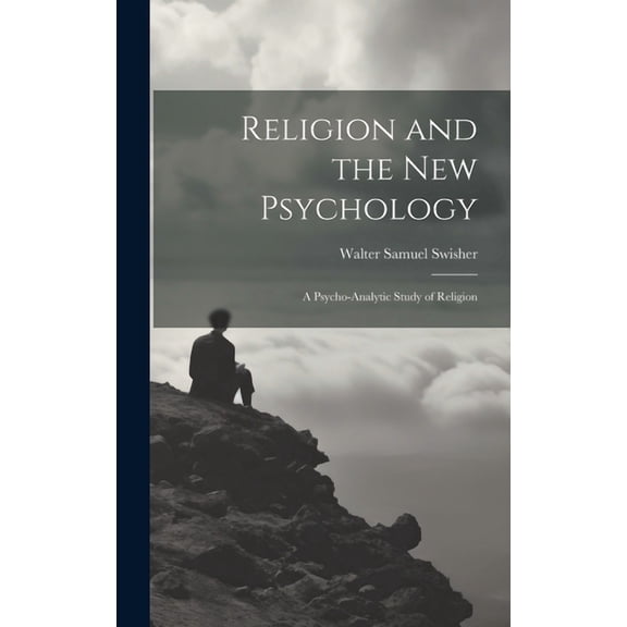 Religion and the New Psychology: A Psycho-analytic Study of Religion (Hardcover)