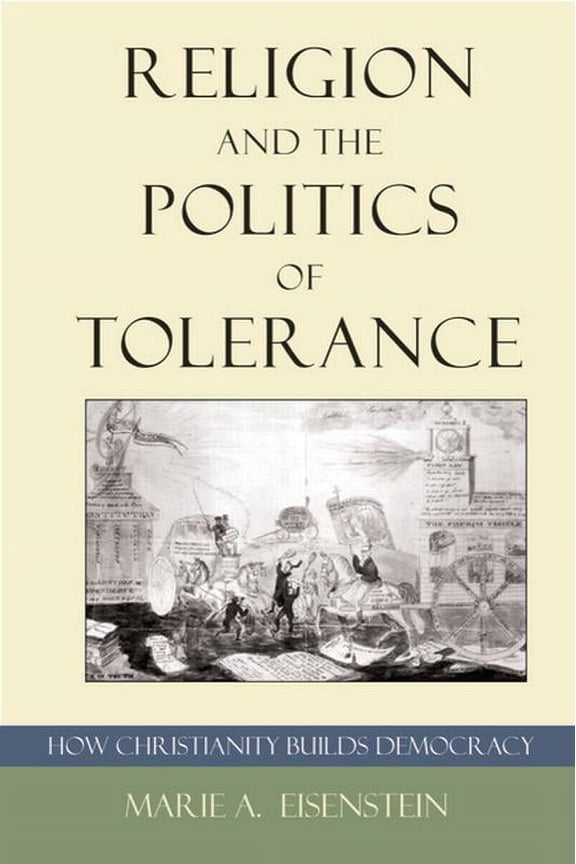 Religion and the Politics of Tolerance: How Christianity Builds Democracy, (Paperback)