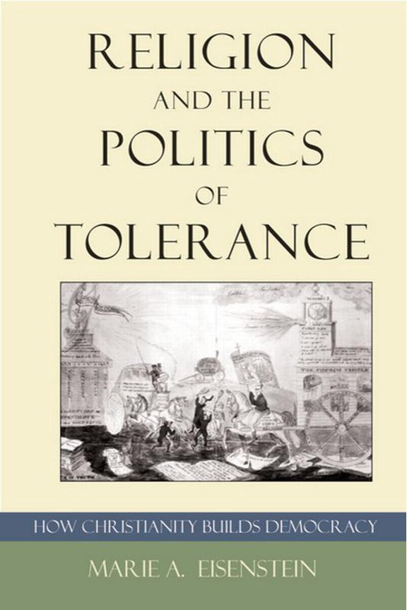 Religion and the Politics of Tolerance: How Christianity Builds Democracy, (Paperback)