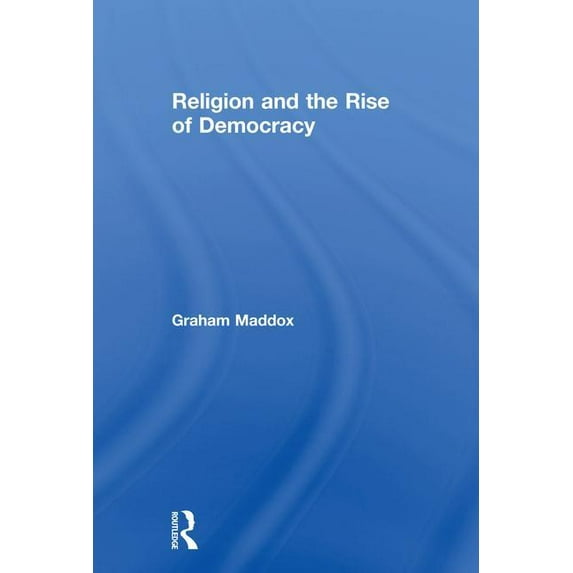 Religion and the Rise of Democracy, (Paperback)