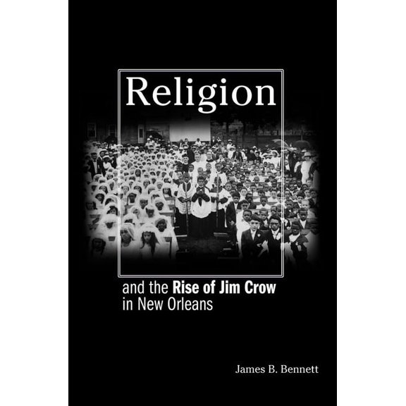Religion and the Rise of Jim Crow in New Orleans, (Hardcover)