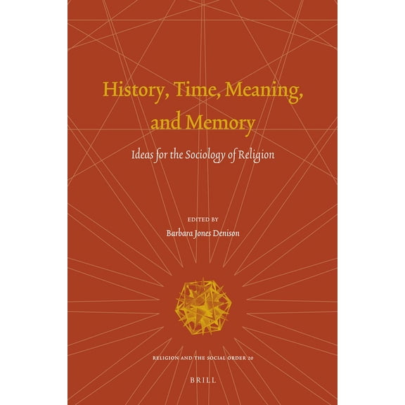 Religion and the Social Order History, Time, Meaning, and Memory: Ideas for the Sociology of Religion, Book 20, (Hardcover)