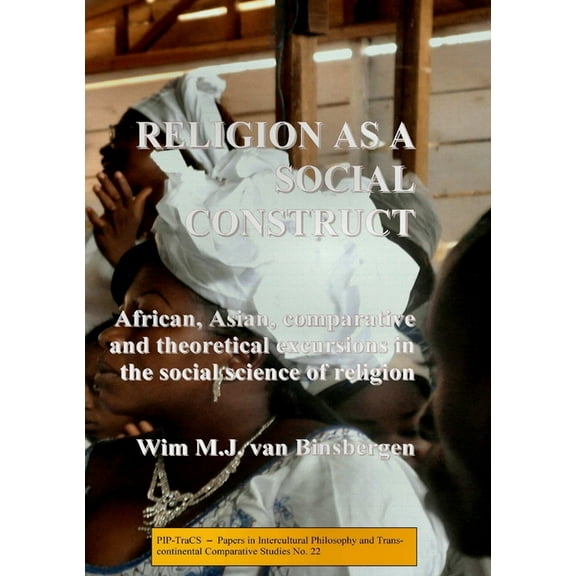 Religion as a social construct: African, Asian, comparative and theoretical excursions in the social science of religion, (Paperback)