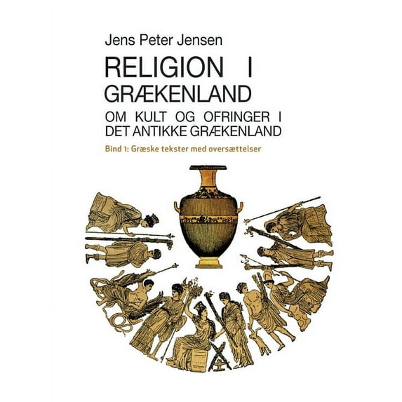 Religion i Grækenland - Om kult og ofringer i det antikke Grækenland: Græske tekster med oversættelser, (Paperback)