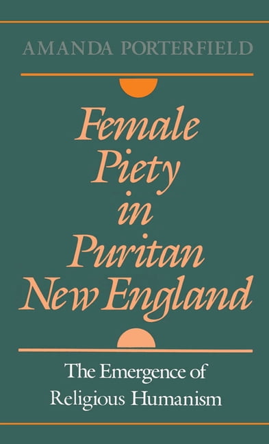 Religion in America Female Piety in Puritan New England: The Emergence of Religious Humanism, (Hardcover)