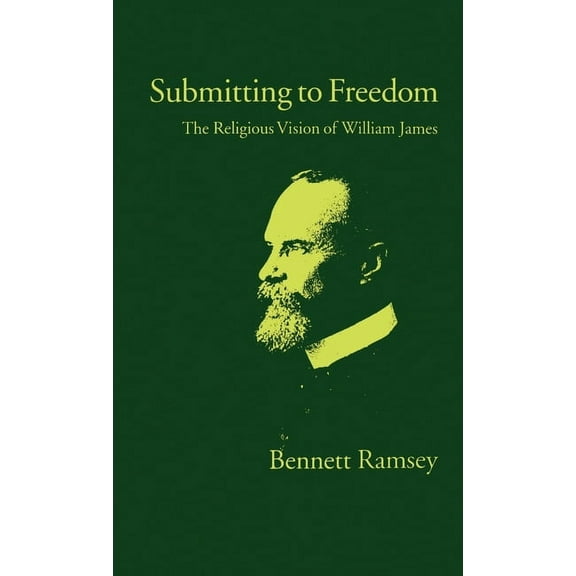 Religion in America Submitting to Freedom: The Religious Vision of William James, (Hardcover)