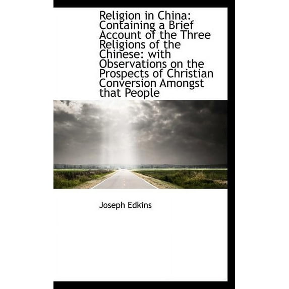 Religion in China: Containing a Brief Account of the Three Religions of the Chinese: with Observatio Hardcover 1103529447 9781103529445 Joseph Edkins