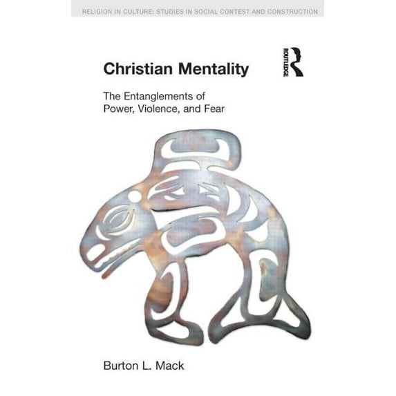 Religion in Culture: Christian Mentality: The Entanglements of Power, Violence and Fear (Paperback)