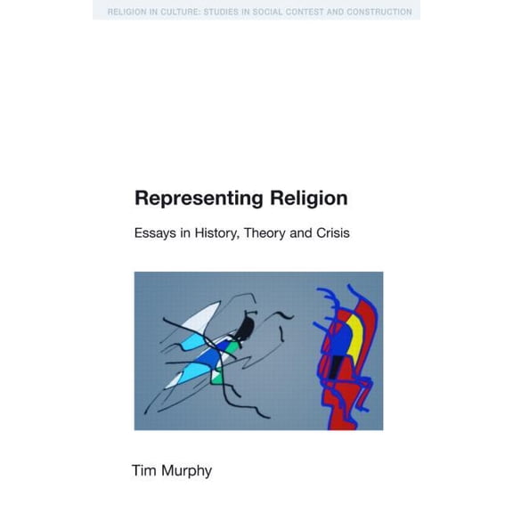 Religion in Culture Representing Religion: History, Theory, Crisis, (Paperback)