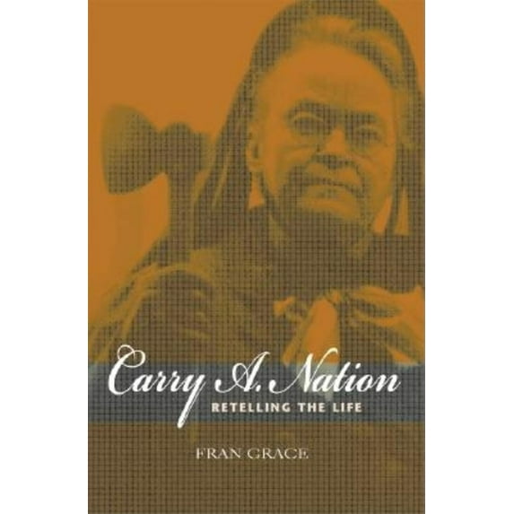 Religion in North America Carry A. Nation: Retelling the Life, (Paperback)