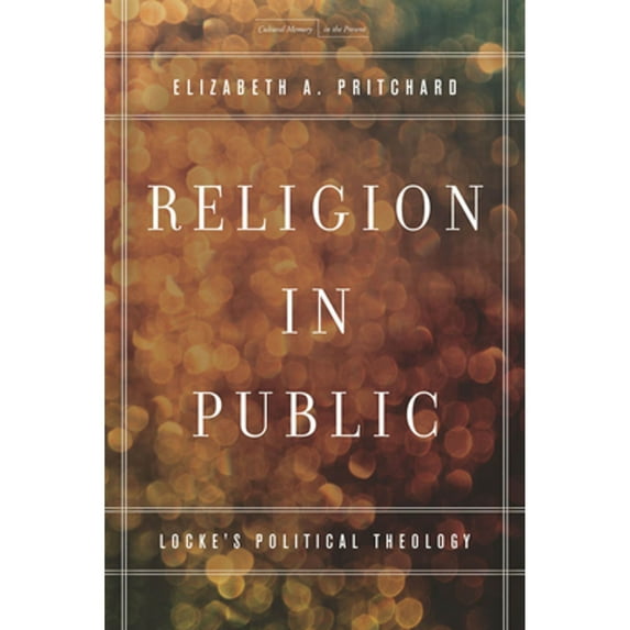 Pre-Owned Religion in Public: Locke's Political Theology (Hardcover 9780804785754) by Elizabeth A Pritchard