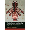 thumbnail image 1 of Religion in Transforming Africa Faith, Power and Family: Christianity and Social Change in French Cameroon, Book 3, (Paperback), 1 of 1