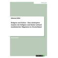 thumbnail image 1 of Religion und Kultur - Eine deskriptive Analyse der Religion und Kultur anhand muslimischer Migranten in Deutschland, 1 of 1