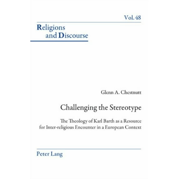Religions and Discourse: Challenging the Stereotype: The Theology of Karl Barth as a Resource for Inter-religious Encounter in a European Context (Paperback)