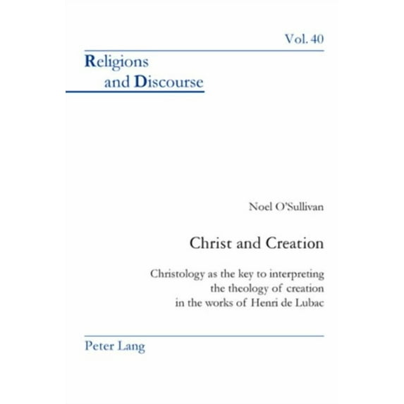 Religions and Discourse: Christ and Creation: Christology as the key to interpreting the theology of creation in the works of Henri de Lubac (Paperback)