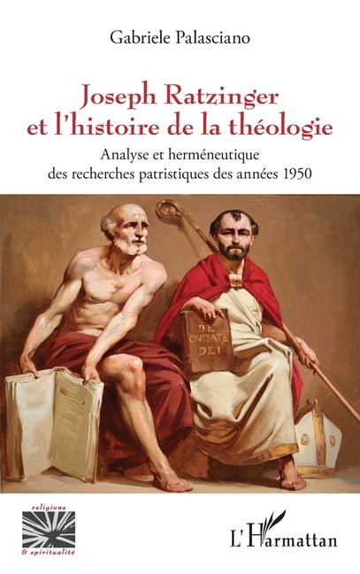 Religions Et SpiritualitÃ© Joseph Ratzinger et l'histoire de la thÃ©ologie: Analyse et hermÃ©neutique des recherches patristiques des annÃ©es 195, (Paperback)