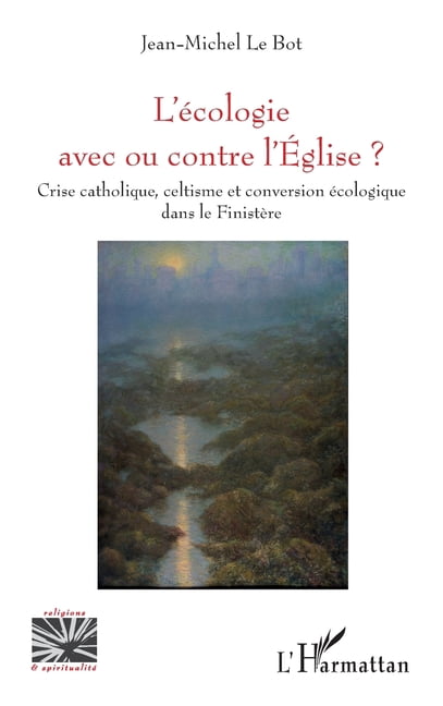 Religions Et SpiritualitÃ© L'Ã©cologie avec ou contre l'Eglise ?: Crise catholique, celtisme et conversion Ã©cologique dans le FinistÃ¨re, (Paperback)