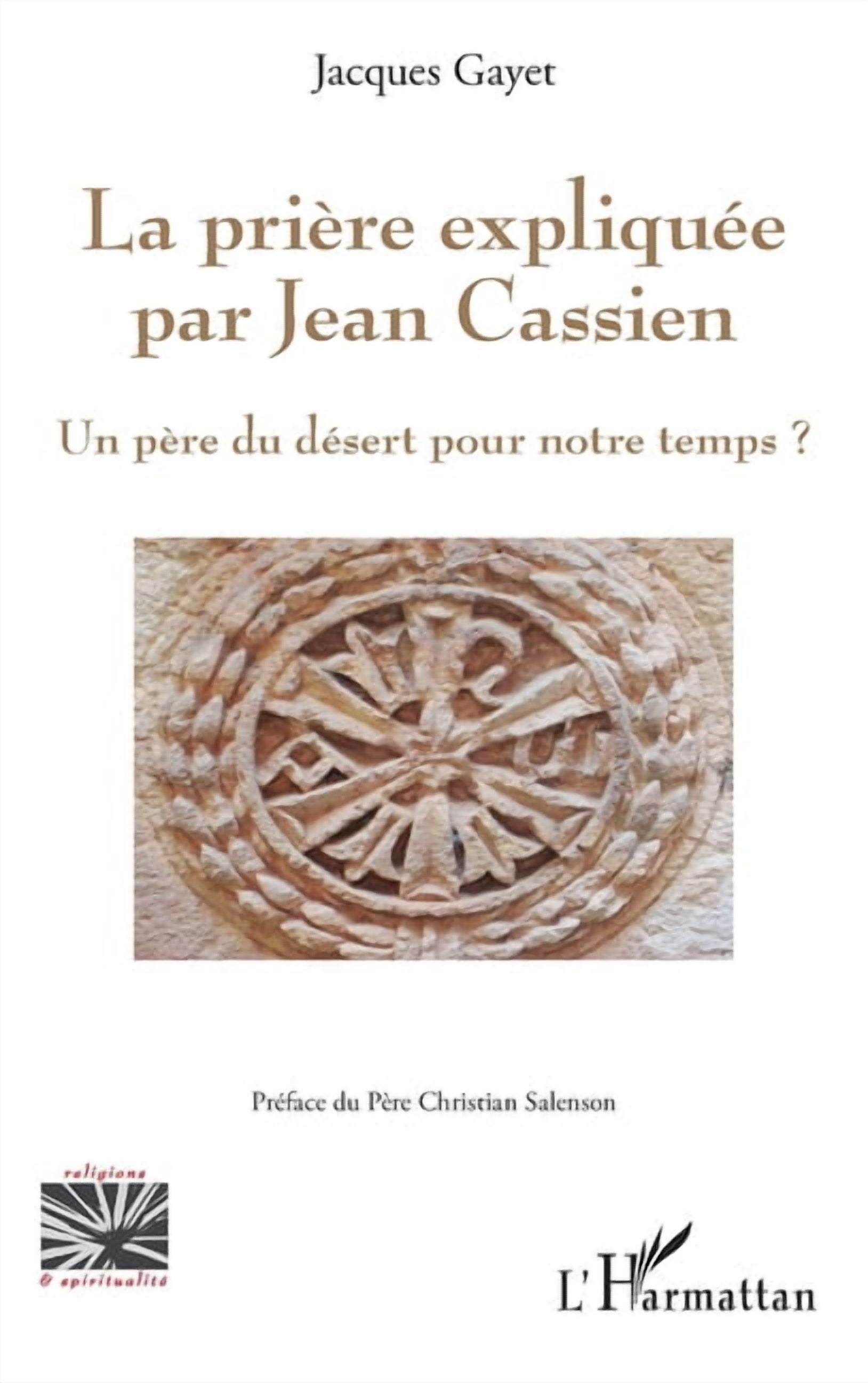 Religions Et SpiritualitÃ© La priÃ¨re expliquÃ©e par Jean Cassien: Un pÃ¨re du dÃ©sert pour notre temps?, (Paperback)