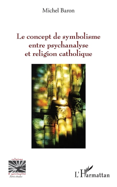 Religions Et SpiritualitÃ© Le concept de symbolisme entre psychanalyse et religion, (Paperback)