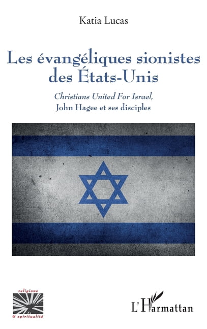 Religions Et SpiritualitÃ© Les Ã©vangÃ©liques sionistes des Etats-Unis: Christians United For Israel, John Hagee et ses disciples, (Paperback)