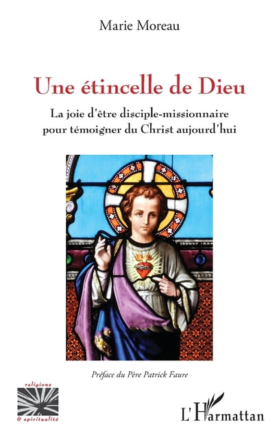 Religions Et SpiritualitÃ© Une Ã©tincelle de Dieu: La joie d'Ãªtre disciple-missionnaire pour tÃ©moigner du Christ aujourd'hui, (Paperback)