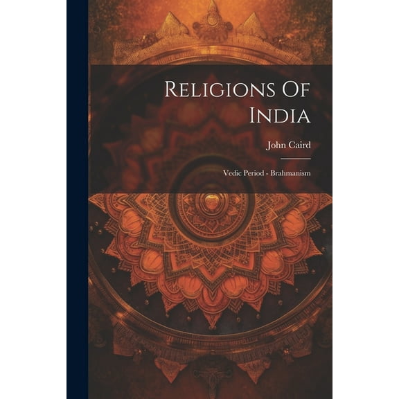Religions Of India : Vedic Period - Brahmanism (Paperback)
