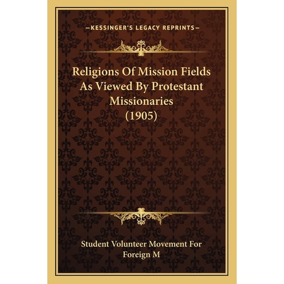 Religions Of Mission Fields As Viewed By Protestant Missionaries (1905) (Paperback)