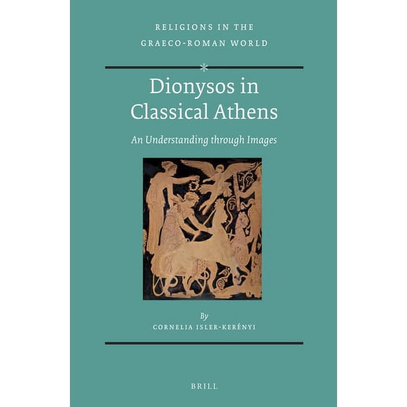 Dionysos in Classical Athens: An Understanding Through Images, (Hardcover)