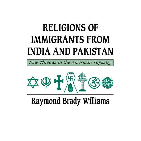 Religions of Immigrants from India and Pakistan: New Threads in the American Tapestry, (Paperback)