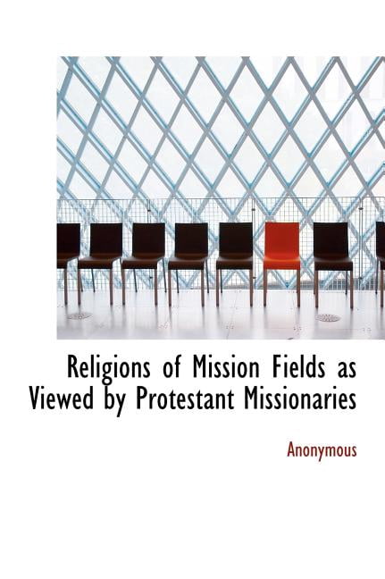 Religions of Mission Fields as Viewed by Protestant Missionaries (Hardcover)
