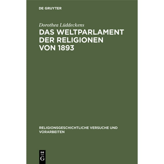 Religionsgeschichtliche Versuche Und Vor Das Weltparlament der Religionen von 1893, Book 48, (Hardcover)