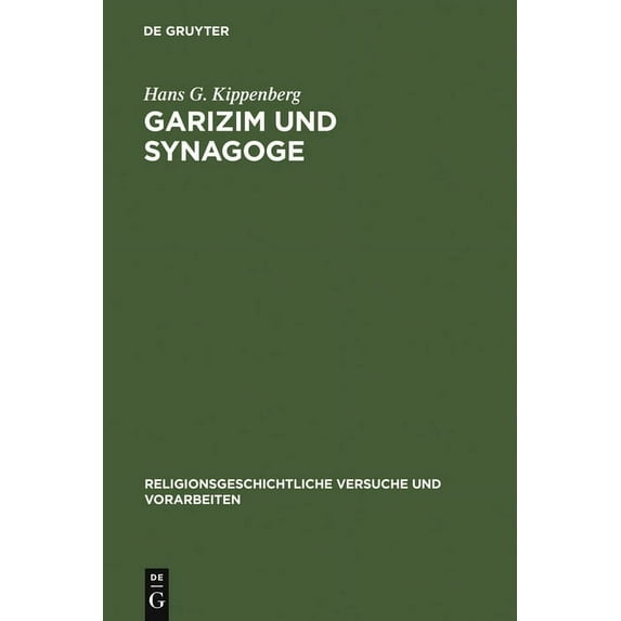Religionsgeschichtliche Versuche Und Vor Garizim Und Synagoge: Traditionsgeschichtliche Untersuchungen Zur Samaritanischen Religion Der Aramäischen Periode, Book 30, (Hardcover)