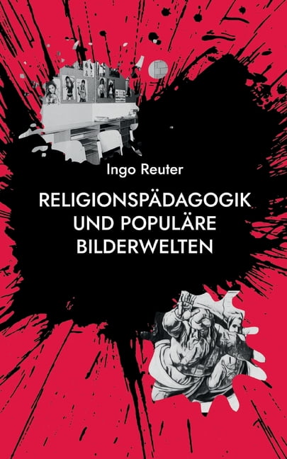 ReligionspÃ¤dagogik und populÃ¤re Bilderwelten: Grundlagen - Analysen - Konkretionen, (Paperback)