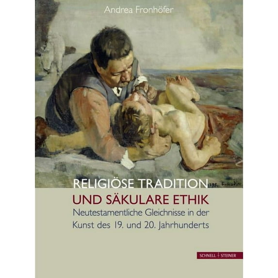 Religiose Tradition Und Sakulare Ethik : Neutestamentliche Gleichnisse in Der Kunst Des 19. Und 20. Jahrhunderts (Hardcover)