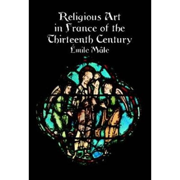 Pre-Owned Religious Art in France of the Thirteenth Century: 12 Easy-To-Do Projects with Full-Size Templates (Paperback) 0486410617 9780486410616