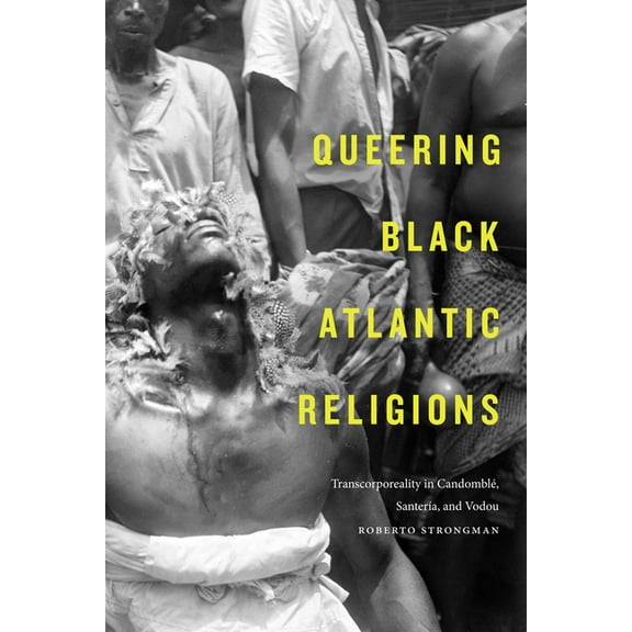 Religious Cultures of African and Africa Queering Black Atlantic Religions: Transcorporeality in Candombl, Santera, and Vodou, (Paperback)