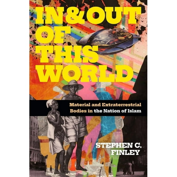 Religious Cultures of African and Africa In and Out of This World: Material and Extraterrestrial Bodies in the Nation of Islam, (Paperback)