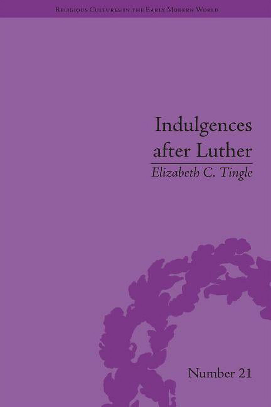 Religious Cultures in the Early Modern W Indulgences after Luther ...