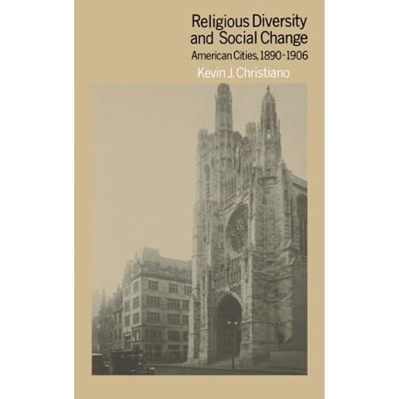 Pre-Owned Religious Diversity and Social Change: American Cities, 1890-1906 (Hardcover) by Kevin J Christiano