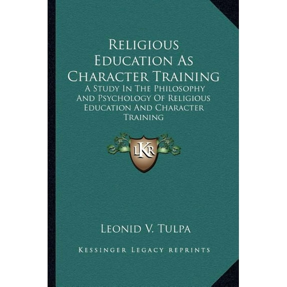 Religious Education as Character Training : A Study in the Philosophy and Psychology of Religious Education and Character Training