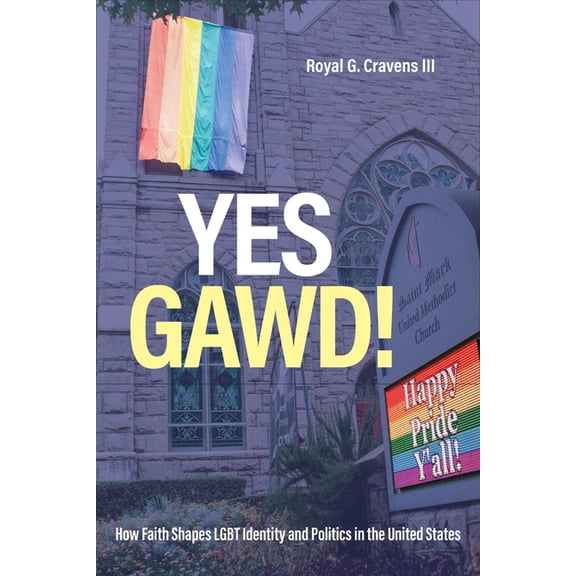 Religious Engagement in Democratic Polit Yes Gawd!: How Faith Shapes LGBT Identity and Politics in the United States, (Hardcover)